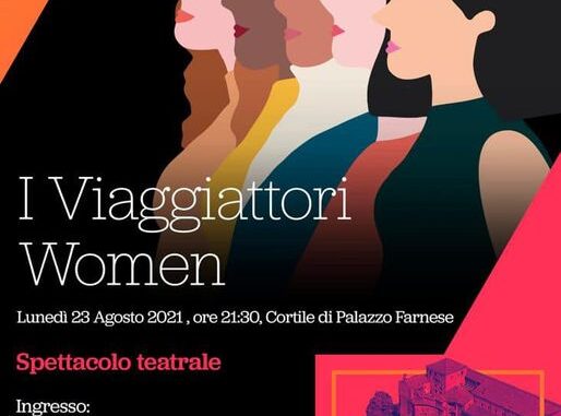Women, la compagna I Viaggiatori in scena a Palazzo Farnese il 23 agosto. Spettacolo benefico a favore di AMOP