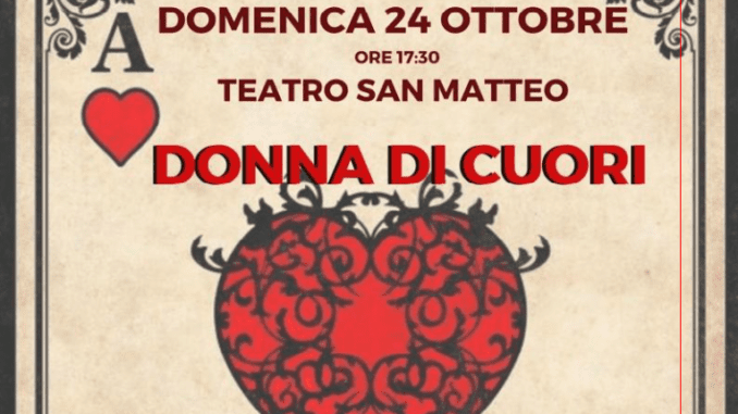 Donna di Cuori, in scena al Teatro San Matteo il 24 ottobre