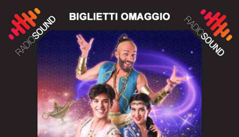 Biglietti omaggio Aladin. Al Teatro Politeama di Piacenza il 15 febbraio